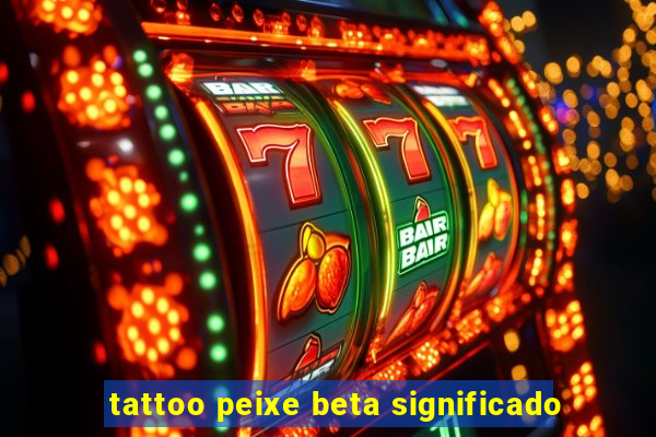 tattoo peixe beta significado